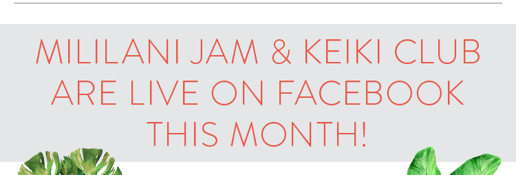 MILILANI JAM & KEIKI CLUB ARE LIVE ON FACEBOOK THIS MONTH! 